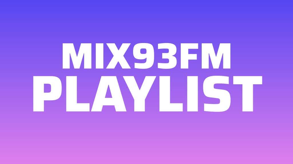 Mix93fm Playlist